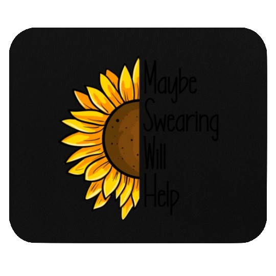 Maybe Swearing Will Help Sunflower Swearing Helps Mouse Pads