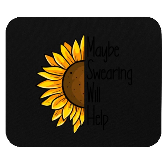 Maybe Swearing Will Help Sunflower Swearing Helps Mouse Pads