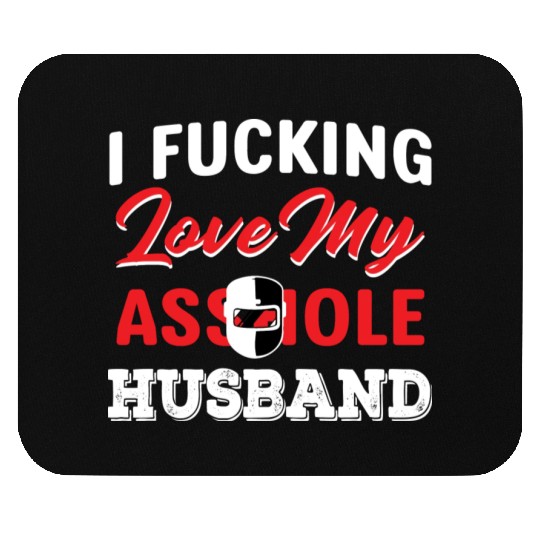 I Fucking Love My Asshole Husband Mouse Pads