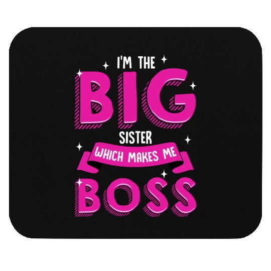 I m The Big Sister Which Makes Me Boss Older Mouse Pads