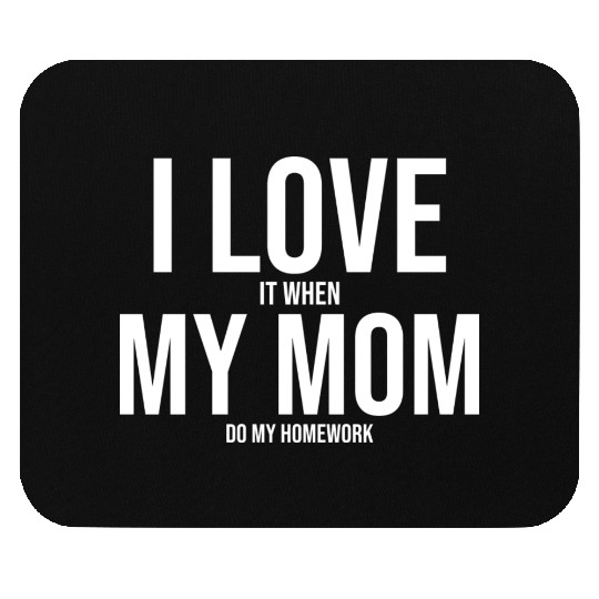 I Love My Mom Funny Student Task Assignment Mouse Pads
