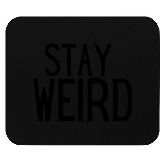 Stay Weird Mouse Pads