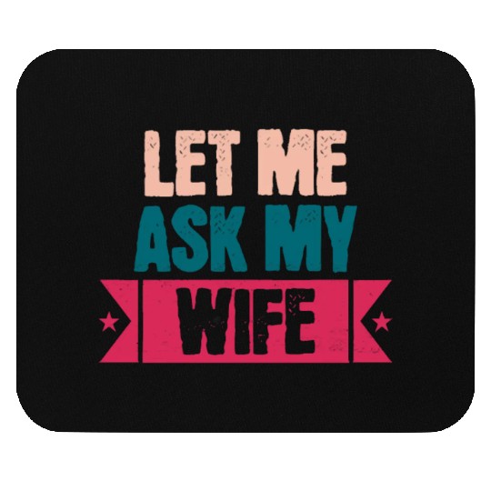 Let Me Ask My Wife Funny Saying Mouse Pads