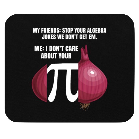 My Friend Stop Your Algebra Joke Opinion Onion Pi Mouse Pads