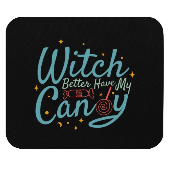 Witch Better Have My Candy Mouse Pads