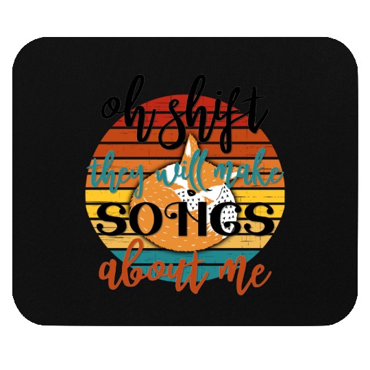 Oh Shift They Will Make Songs About Me Fox Sarcasm Mouse Pads