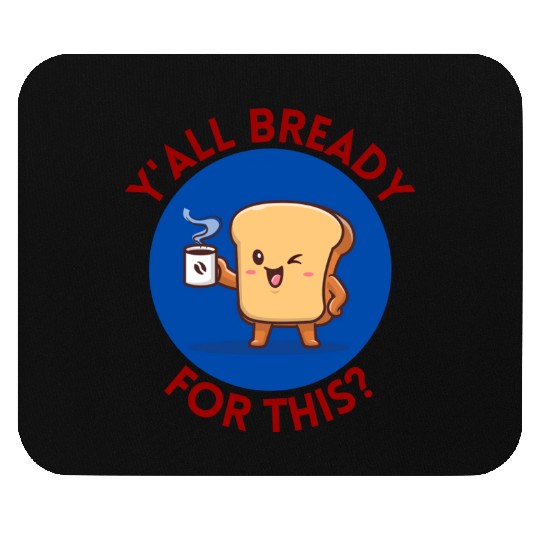 Y all Bready For This Cute Bread Pun Mouse Pads