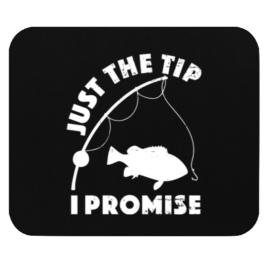 Just The Tip I Promise Fishing Funny Outfit Mouse Pads