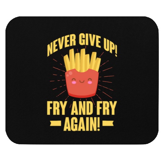 Never Give Up Fry and Fry Again, French Fries Mouse Pads
