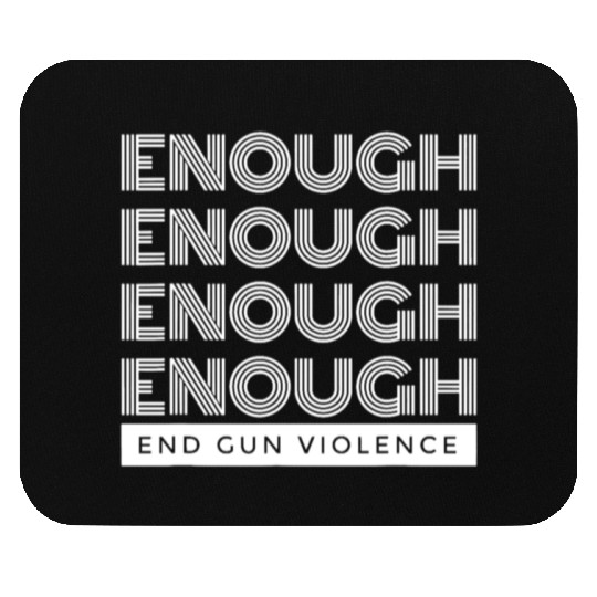 enough end gun violence no gun awareness day wear Mouse Pads