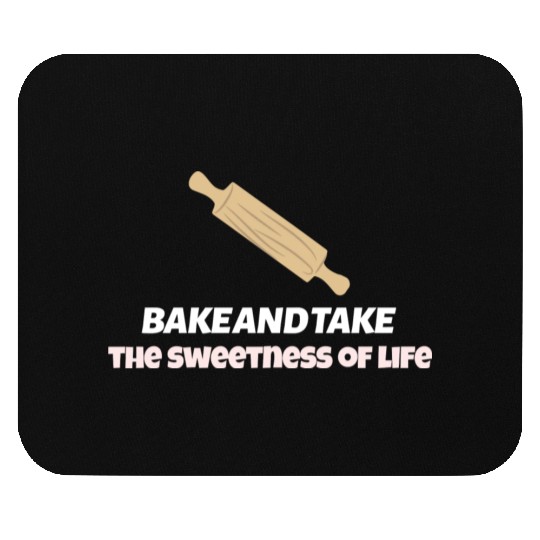 Bake and take the sweetness of life Mouse Pads