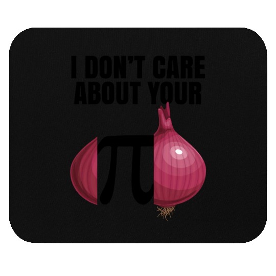 I Don't Care About Your Opinion Onion Pi Math Joke Mouse Pads
