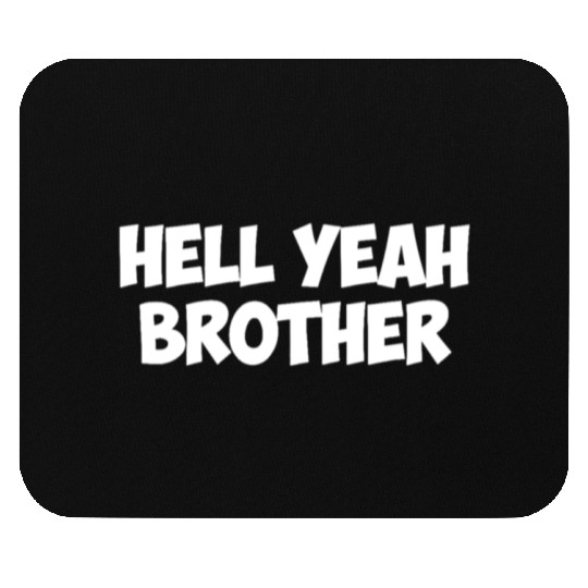 hell yeah brother Mouse Pads
