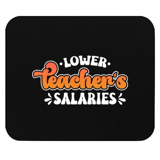 Lower Teacher Salaries Funny Teacher Powers Joke Mouse Pads