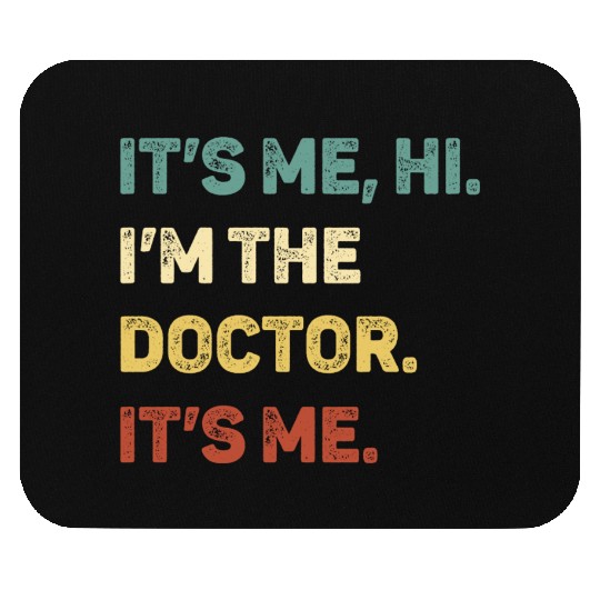 It s Me Hi I m The Doctor It s Me Funny Mouse Pads
