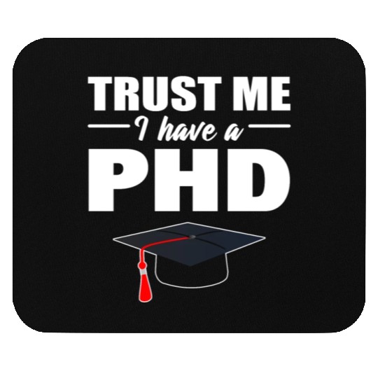 Trust Me I Have A PhD Doctor Of Philosophy Mouse Pads