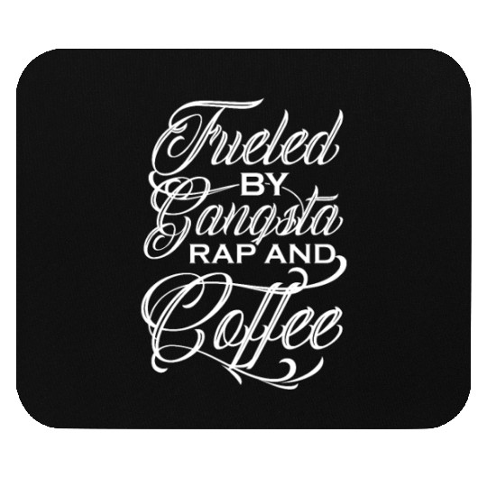 Fueled By Gangsta Rap And Coffee Mouse Pads