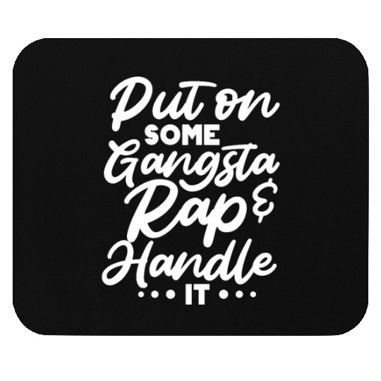 Put On Some Gangsta Rap & Handle It Mouse Pads