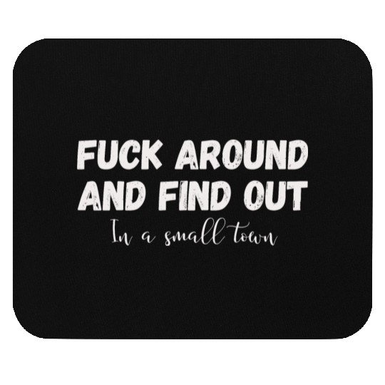 Fuck Around And Find out, in a small town Mouse Pads