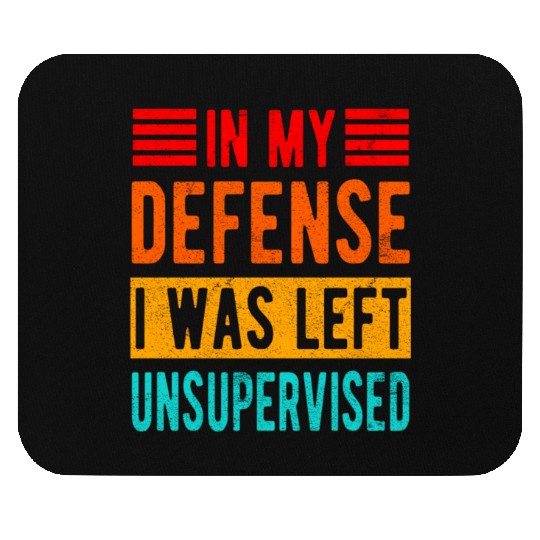 Funny In My Defense I Was Left Unsupervised Mouse Pads