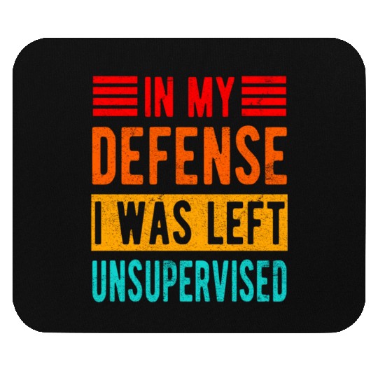 Funny In My Defense I Was Left Unsupervised Mouse Pads