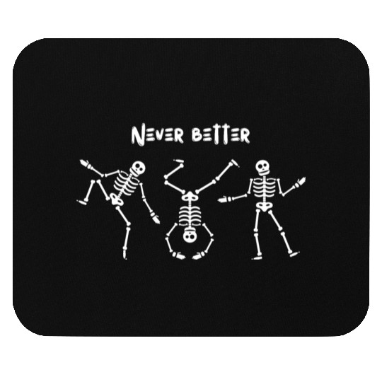 Never better skeleton Mouse Pads