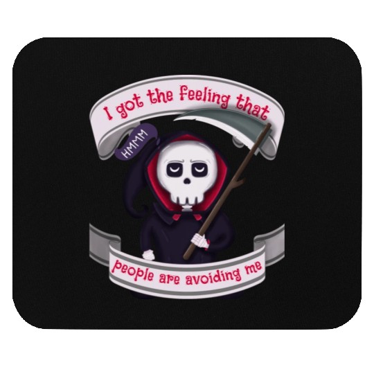 People Are Avoiding Me Grim Reaper Mouse Pads