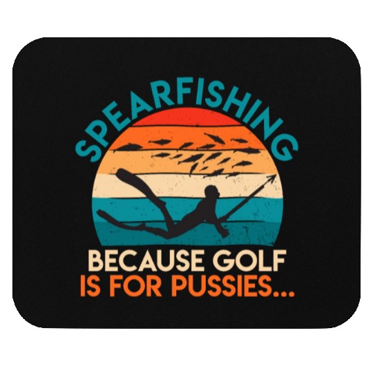 Spearfishing Because Golf is for Pussies Fish Hunt Mouse Pads