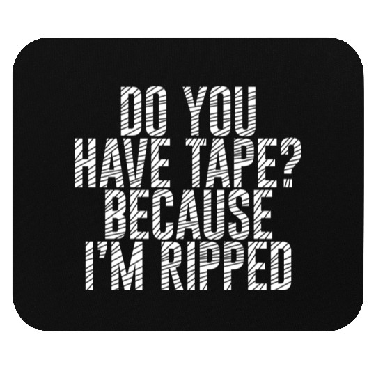 Do You Have Tape Because I'm Ripped Mouse Pads