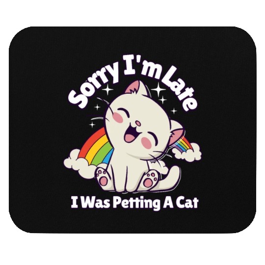 Sorry I'm Late I Was Petting a Cat Always Late Cat Mouse Pads