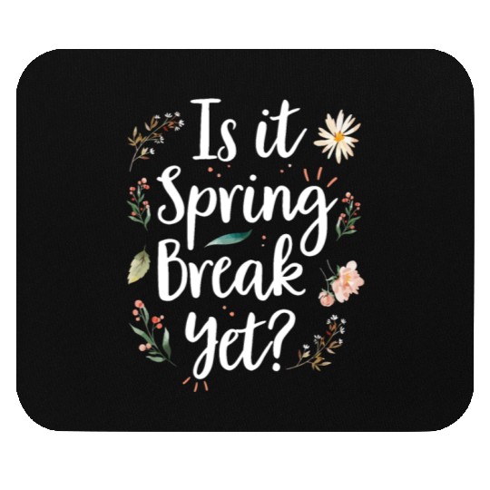 Is It Spring Break Yet Funny Spring Teacher Mouse Pads