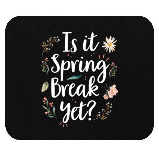 Is It Spring Break Yet Funny Spring Teacher Mouse Pads