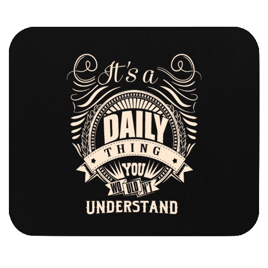 It's a DAILY thing you wouldn't understand Mouse Pads