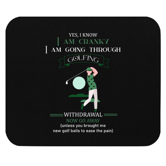 Yes I Know I Am Cranky I Am Going Through Golfing Mouse Pads