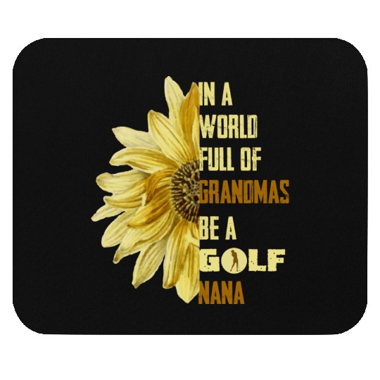 In A World Full Of Grandmas Be Agolf Nana Mouse Pads