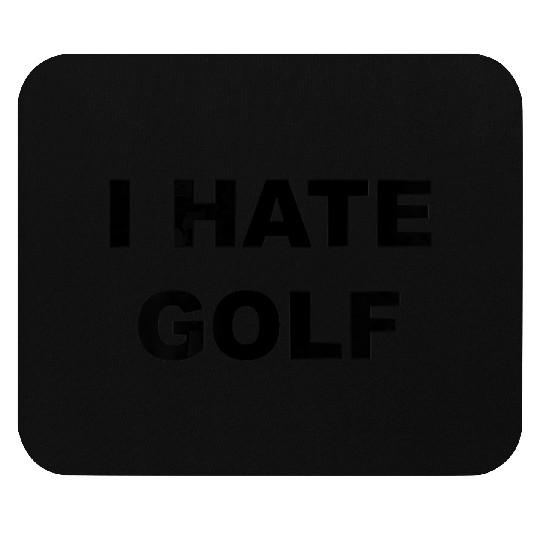 Top That Says I HATE GOLF Funny Gift Golf Sucks T Mouse Pads