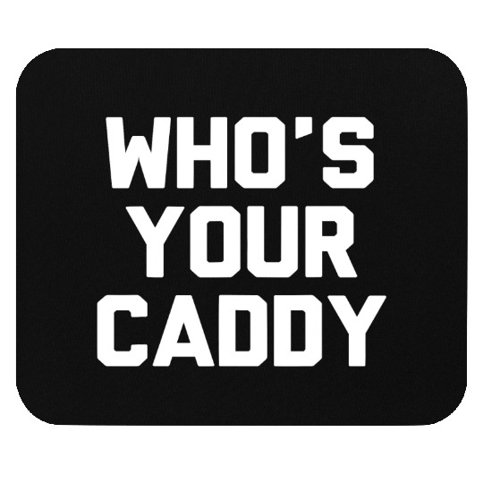 Who s Your Caddy Mouse Pads Novelty Golf Gift