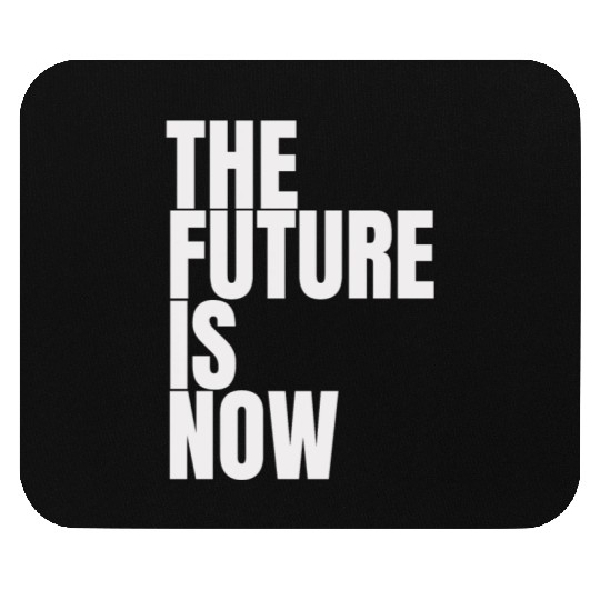 "The Future Is Now" by ART1SAN Mouse Pads
