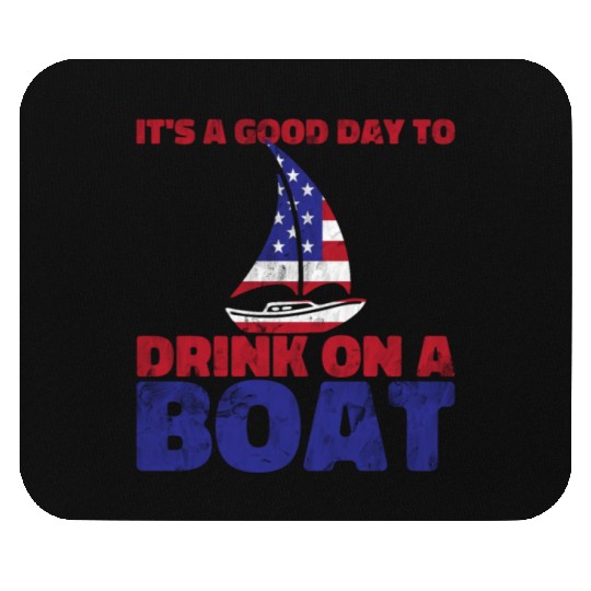 It's A Good Day To Drink On A Boat 4th Of July Mouse Pads