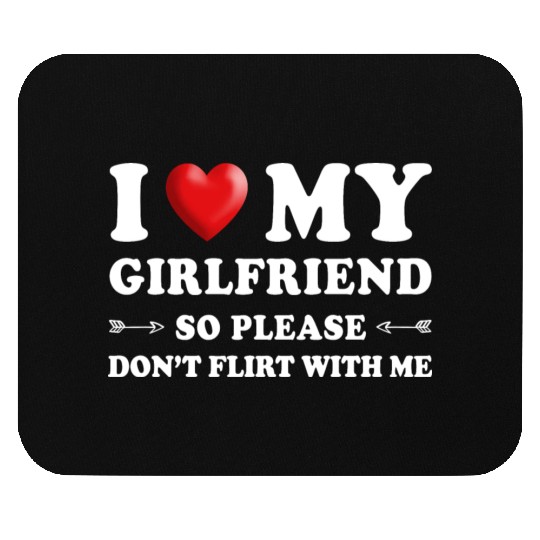I Love My Girlfriend don't Flirt with Me Mouse Pads
