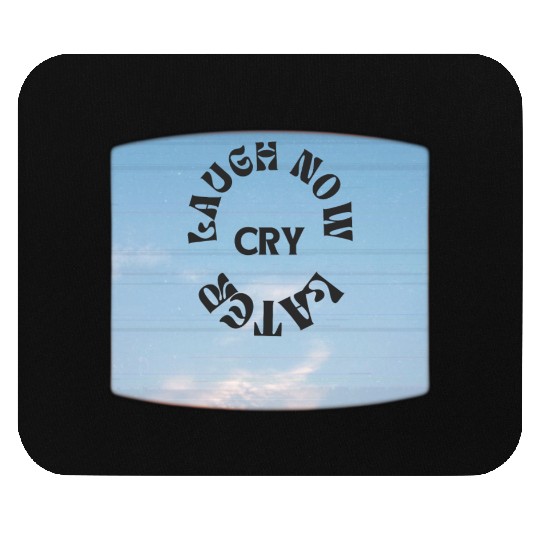 LAUGH NOW CRY LATER NEW DESIGN OBO87 Mouse Pads