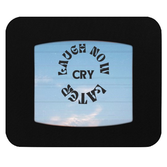 LAUGH NOW CRY LATER NEW DESIGN OBO87 Mouse Pads