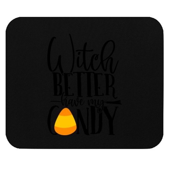 Witch Better Have My Candy Mouse Pads