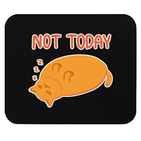 Not today Lazy orange cat Mouse Pads