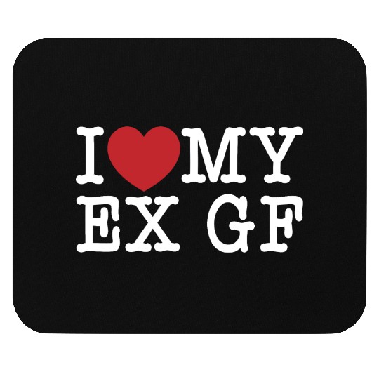 Funny I Love My Ex GF, I Love My Ex Girlfriend Mouse Pads