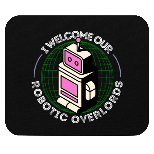 I Welcome Our Robotic Overlords Retro Robot Mouse Pads