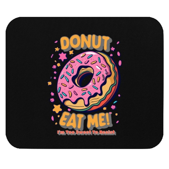 Donut Eat Me I m Too Sweet To Resist Mouse Pads