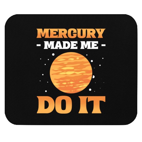 Mercury Made Me Do It Solar System Planets Mouse Pads