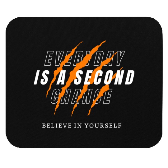 EVERY DAY IS A SECOND CHANCE Mouse Pads