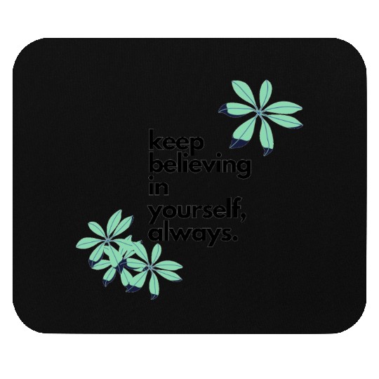 keep believing in yourself always2 Mouse Pads
